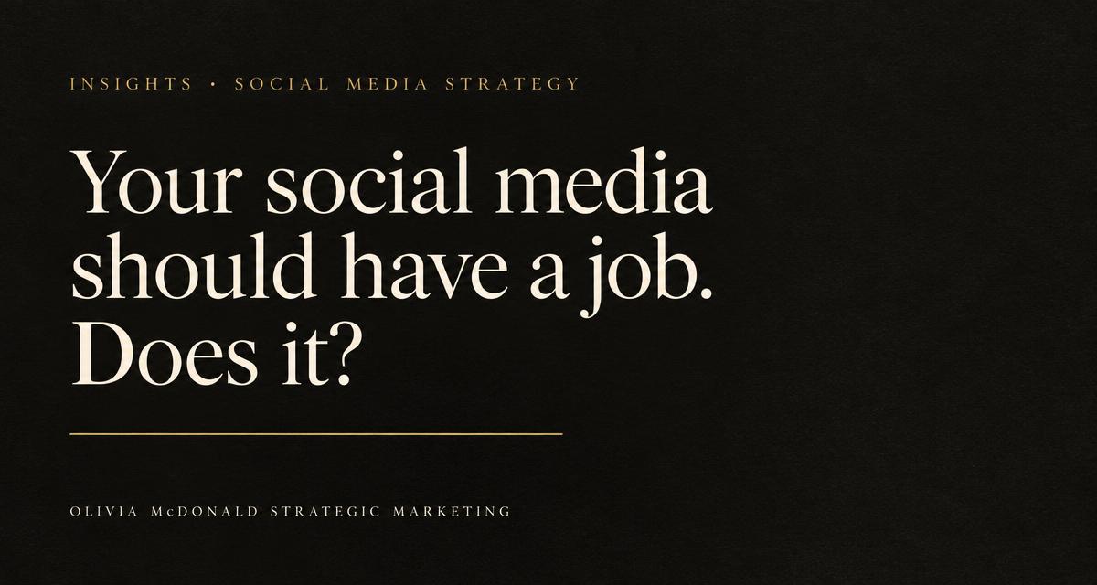 Your social media should have a job. Does it?
